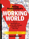 The Young Professional's Guide to the Working World (eBook): Savvy Strategies to Get In, Get Ahead, and Rise to the Top